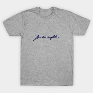 You are complete T-Shirt